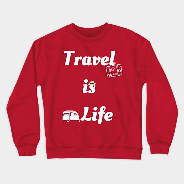 Travel is Life Crewneck Sweatshirt by TINRO Kreations